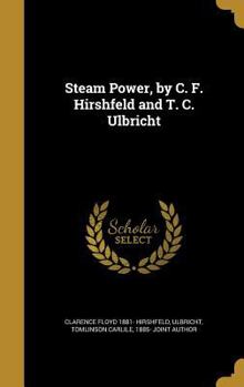Hardcover Steam Power, by C. F. Hirshfeld and T. C. Ulbricht Book