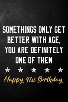 Paperback Somethings Only Get Better With Age, You Are Definitely One Of Them Happy 41st Birthday: 41st Birthday Journal / Notebook / Diary / Appreciation Gift Book