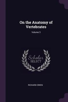 Paperback On the Anatomy of Vertebrates; Volume 3 Book