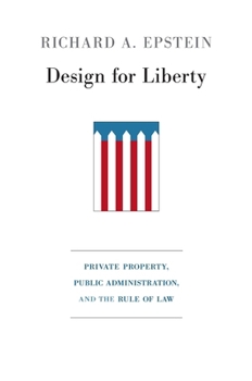 Hardcover Design for Liberty: Private Property, Public Administration, and the Rule of Law Book