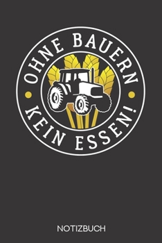 Ohne Bauern kein Essen!: Notizbuch mit 120 Karierten Seiten im Format A5 (6x9 Zoll) (German Edition)