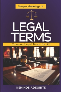 Simple Meanings of Legal Terms: Common Legal Terms for All