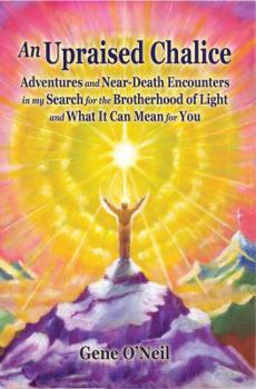 Paperback An Upraised Chalice: Adventures and Near-Death Encounters in My Search for the Brotherhood of Light - And What It Can Mean for You Book