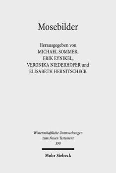 Mosebilder: Gedanken Zur Rezeption Einer Literarischen Figur Im Fruhjudentum, Fruhen Christentum Und Der Romisch-Hellenistischen Literatur