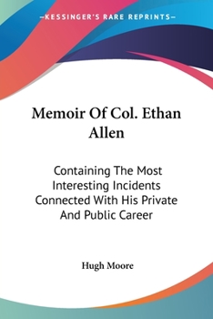 Paperback Memoir Of Col. Ethan Allen: Containing The Most Interesting Incidents Connected With His Private And Public Career Book