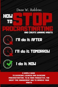 Paperback How to Stop Procrastinating and Create Winning Habits: A simple guide to overcome laziness and overcome procrastination, to be more productive, for gr Book