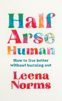 Paperback Half-Arse Human: How to Live Better Without Burning Out Book