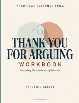 Practical Guidance From Thank You For Arguing: Discovering The Foundations Of Education