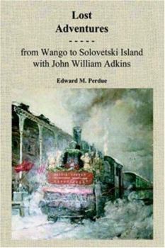 Hardcover Lost Adventures: From Wango to Solovetski Island with John W. Adkins Book