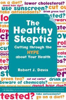 Hardcover The Healthy Skeptic: Cutting Through the Hype about Your Health Book