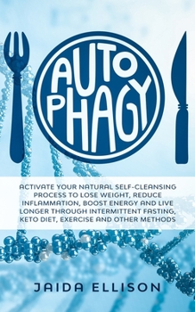 Paperback Autophagy: Activate Your Natural Self-Cleansing Process to Lose Weight, Reduce Inflammation, Boost Energy and Live Longer Through Book