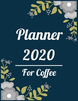 Planner 2020 for coffee: Jan 1, 2020 to Dec 31, 2020: Weekly & Monthly Planner + Calendar Views (2020 Pretty Simple Planners)