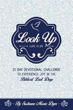 Paperback Look Up: Devotional Challenge To Find Glimpses of Heaven on Earth, Even in Troubled Times; Look up for Jesus. Book