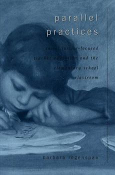 Paperback Parallel Practices: Social Justice-Focused Teacher Education and the Elementary School Classroom Book