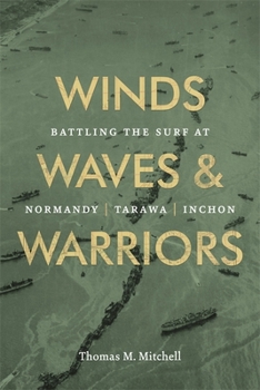 Hardcover Winds, Waves, and Warriors: Battling the Surf at Normandy, Tarawa, and Inchon Book