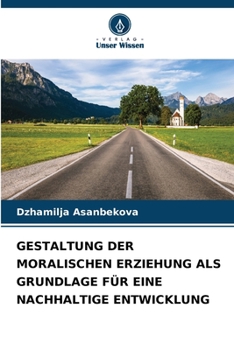 Paperback Gestaltung Der Moralischen Erziehung ALS Grundlage Für Eine Nachhaltige Entwicklung [German] Book