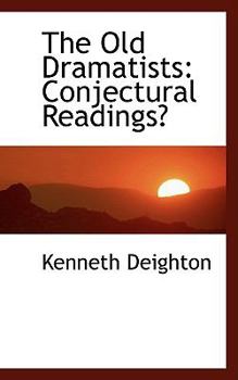 Paperback The Old Dramatists: Conjectural Readings Book