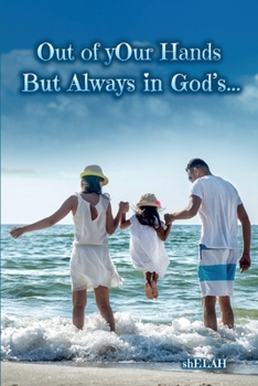 Out of Your Hands: But Always in God's...