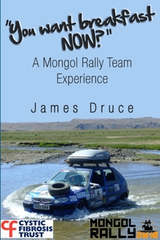 Paperback You Want Breakfast Now? A Mongol Rally Team Experience Book