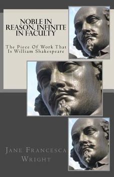 Paperback Noble In Reason, Infinite In Faculty: The Piece Of Work That Is William Shakespeare Book