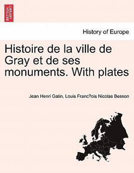 Paperback Histoire de la ville de Gray et de ses monuments. With plates [French] Book