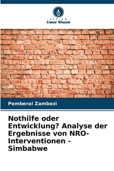 Paperback Nothilfe oder Entwicklung? Analyse der Ergebnisse von NRO-Interventionen - Simbabwe [German] Book