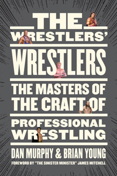 Paperback The Wrestlers' Wrestlers: The Masters of the Craft of Professional Wrestling Book