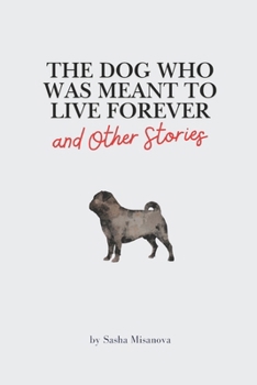 The Dog Who Was Meant to Live Forever: and Other Stories (Love: Looks Like This)