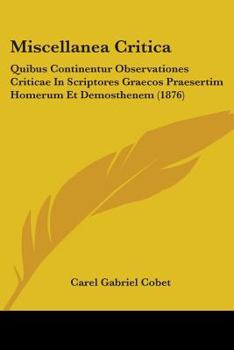 Paperback Miscellanea Critica: Quibus Continentur Observationes Criticae In Scriptores Graecos Praesertim Homerum Et Demosthenem (1876) Book