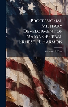 Hardcover Professional Military Development of Major General Ernest N. Harmon Book