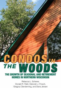 Paperback Condos in the Woods: The Growth of Seasonal and Retirement Homes in Northern Wisconsin Book