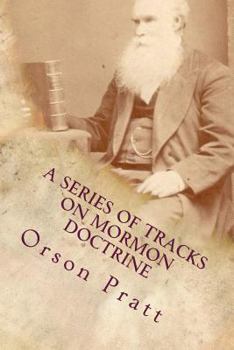 Paperback A Series of Tracts on Mormon Doctrine - True Faith, True Repentance, Water Baptism, The Holy Spirit, Spiritual Gifts, Necessity for Miracles, Universa Book