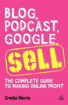 Paperback Blog, Podcast, Google, Sell: The Complete Guide to Making Online Profit Book