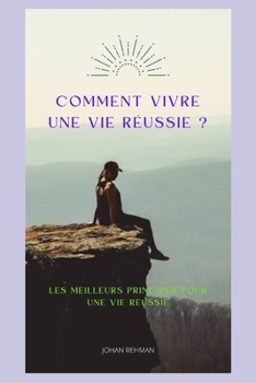 Paperback Comment Vivreune Vie Réussie?: Les Meilleurs Principes Pour Une Vie Réussie [French] Book