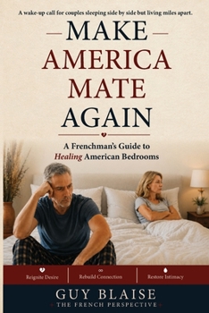 Paperback Make America Mate Again: A Frenchman's Guide to Healing American Bedrooms Book