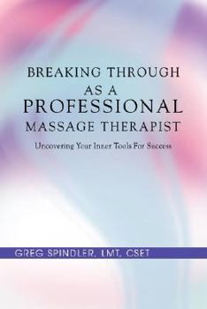 Paperback Breaking Through as a Professional Massage Therapist: Uncovering Your Inner Tools for Success Book