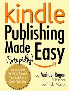 Paperback Kindle Publishing Made (Stupidly) Easy: How to Prepare, Publish and Promote Your Book Into a Kindle Bestseller Book