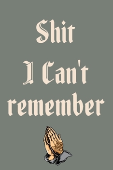 Shit I Can't Remember: Password Organizer Notebook: Internet Password Logbook/ The Personal Internet Address & Password/ Shit I Can't Remember ... Can't Remember. (100 Page, Small, 6 x 9 inch)