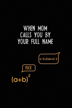 When Mom Calls You By Your Full Name: All Purpose 6x9 Blank Lined Notebook Journal Way Better Than A Card Trendy Unique Gift Black Solid Calculus