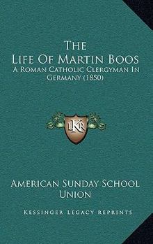 Paperback The Life Of Martin Boos: A Roman Catholic Clergyman In Germany (1850) Book