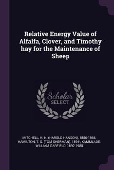 Paperback Relative Energy Value of Alfalfa, Clover, and Timothy hay for the Maintenance of Sheep Book