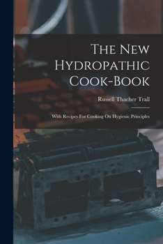 Paperback The New Hydropathic Cook-book: With Recipes For Cooking On Hygienic Principles Book