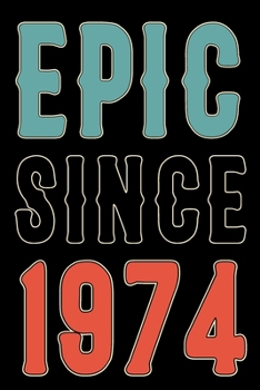 Paperback Epic Since 1974: Born in 1974 Gift Journals For Men and Women - 46th Birthday Gifts Diary Books For Fathers Mothers Aunties and Uncles Book