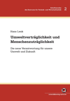 Umweltverträglichkeit und Menschenzuträglichkeit: Die neue Verantwortung für unsere Umwelt und Zukunft