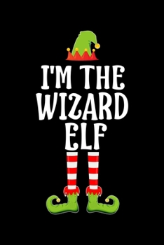 Paperback I'm the Wizard Elf: Blank Lined Family Matching Christmas Diary - Best Christmas gift Notebook And Journal - 6x9 Inch 120 Pages White Pape Book