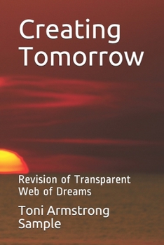 Paperback Creating Tomorrow: Revision of Transparent Web of Dreams Book