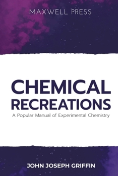 Paperback Chemical Recreations A Popular Manual of Experimental Chemistry Book