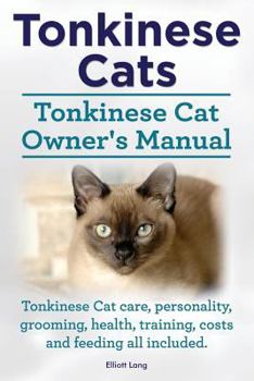 Paperback Tonkinese Cats. Tonkinese Cat Owner's Manual. Tonkinese Cat Care, Personality, Grooming, Health, Training, Costs and Feeding All Included. Book