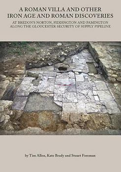 Paperback A Roman Villa and Other Iron Age and Roman Discoveries: At Bredon's Norton. Fiddington and Pamington Along the Gloucester Security of Supply Pipeline Book