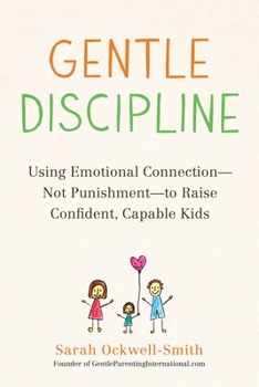 Paperback Gentle Discipline: Using Emotional Connection--Not Punishment--To Raise Confident, Capable Kids Book